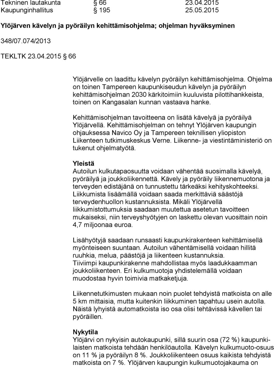 Kehittämisohjelman tavoitteena on lisätä kävelyä ja pyö räi lyä Ylöjärvellä.