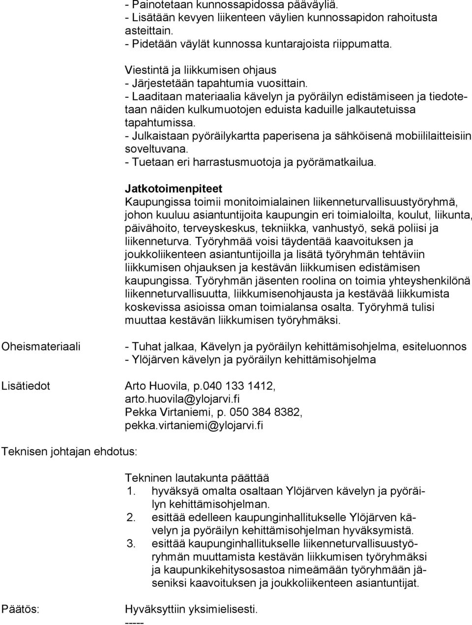 - Laaditaan materiaalia kävelyn ja pyöräilyn edistämiseen ja tie do tetaan näiden kulkumuotojen eduista kaduille jal kau te tuis sa tapahtumissa.