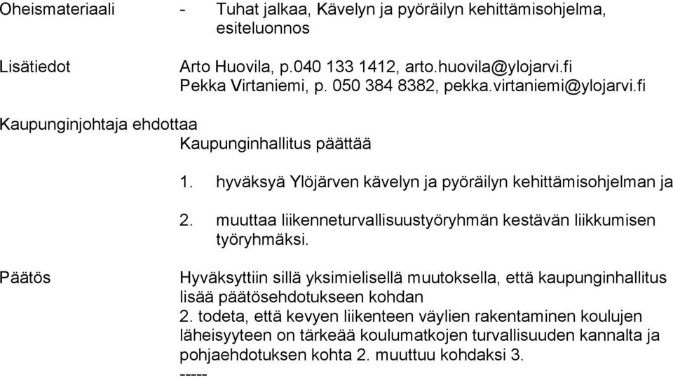 muuttaa liikenneturvallisuustyöryhmän kestävän liikkumisen työryhmäksi.