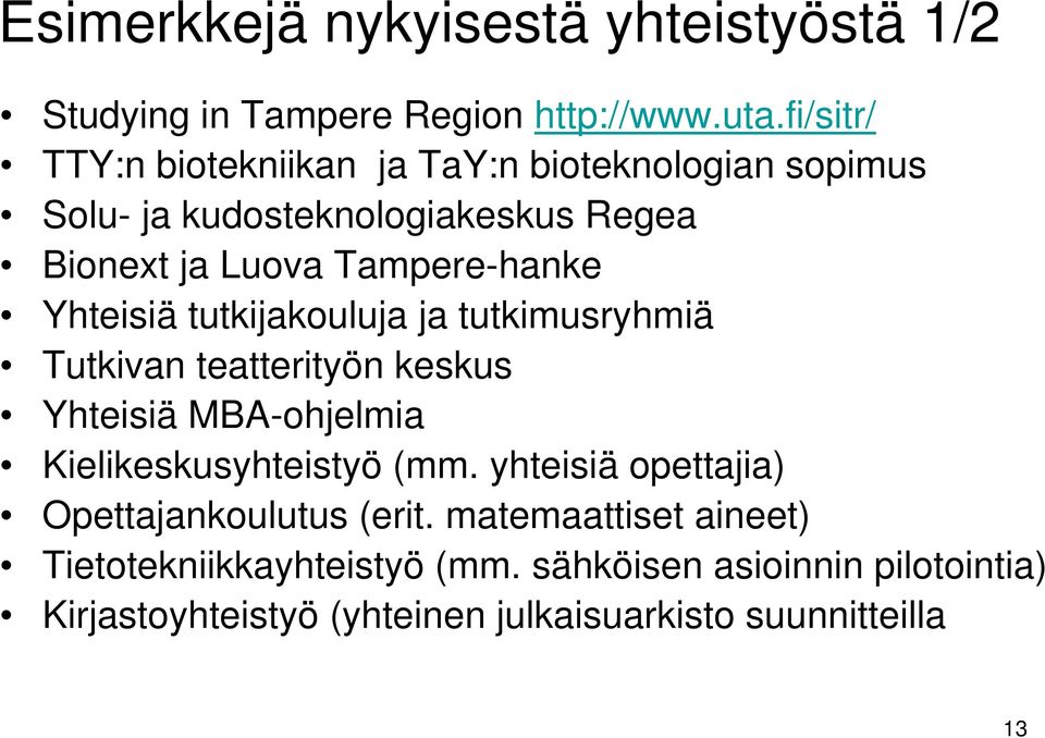 Yhteisiä tutkijakouluja ja tutkimusryhmiä Tutkivan teatterityön keskus Yhteisiä MBA-ohjelmia Kielikeskusyhteistyö (mm.