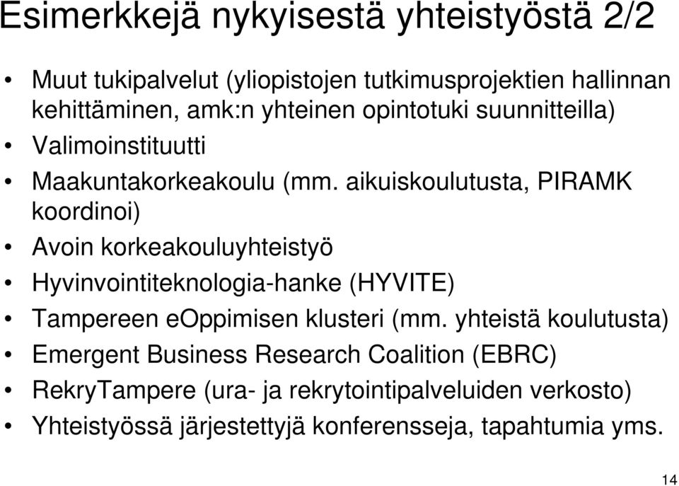 aikuiskoulutusta, PIRAMK koordinoi) Avoin korkeakouluyhteistyö Hyvinvointiteknologia-hanke (HYVITE) Tampereen eoppimisen