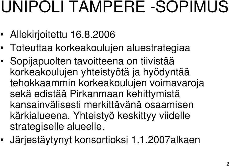 yhteistyötä ja hyödyntää tehokkaammin korkeakoulujen voimavaroja sekä edistää Pirkanmaan