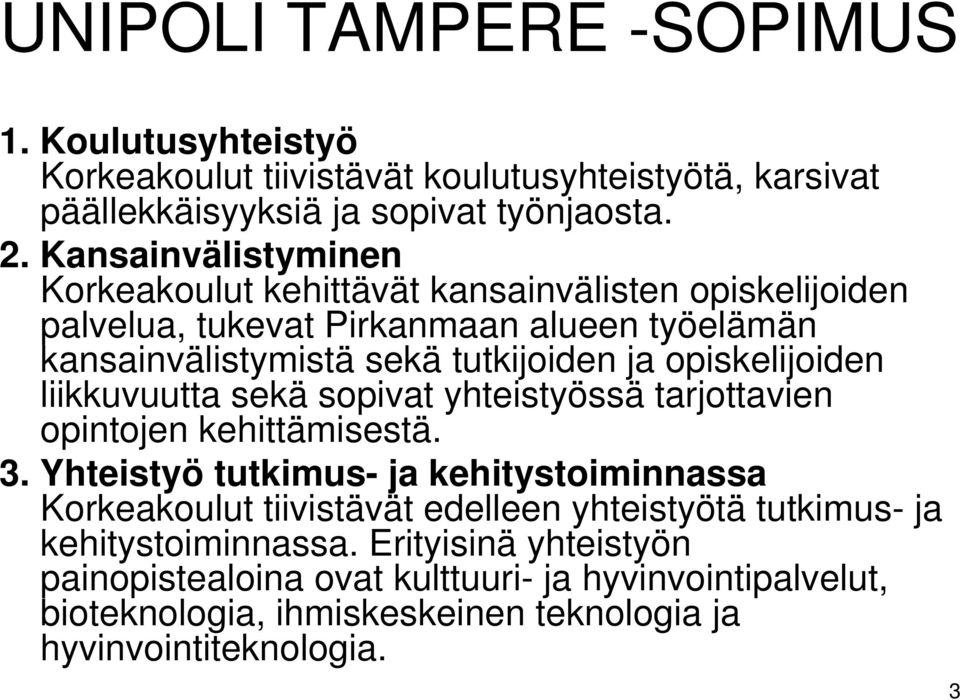 opiskelijoiden liikkuvuutta sekä sopivat yhteistyössä tarjottavien opintojen kehittämisestä. 3.