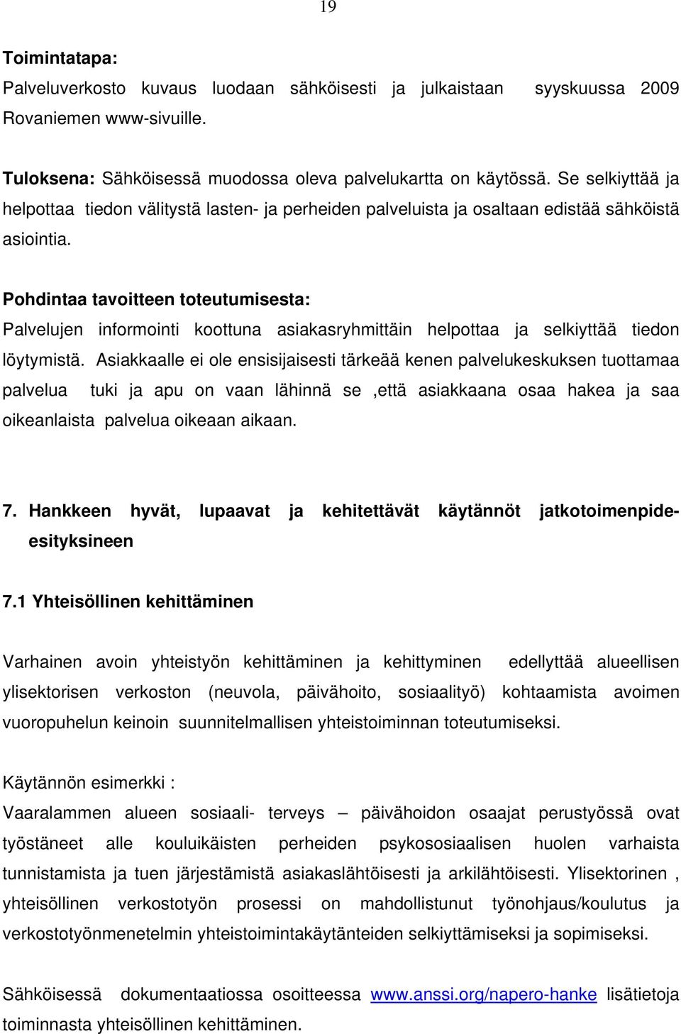 Pohdintaa tavoitteen toteutumisesta: Palvelujen informointi koottuna asiakasryhmittäin helpottaa ja selkiyttää tiedon löytymistä.