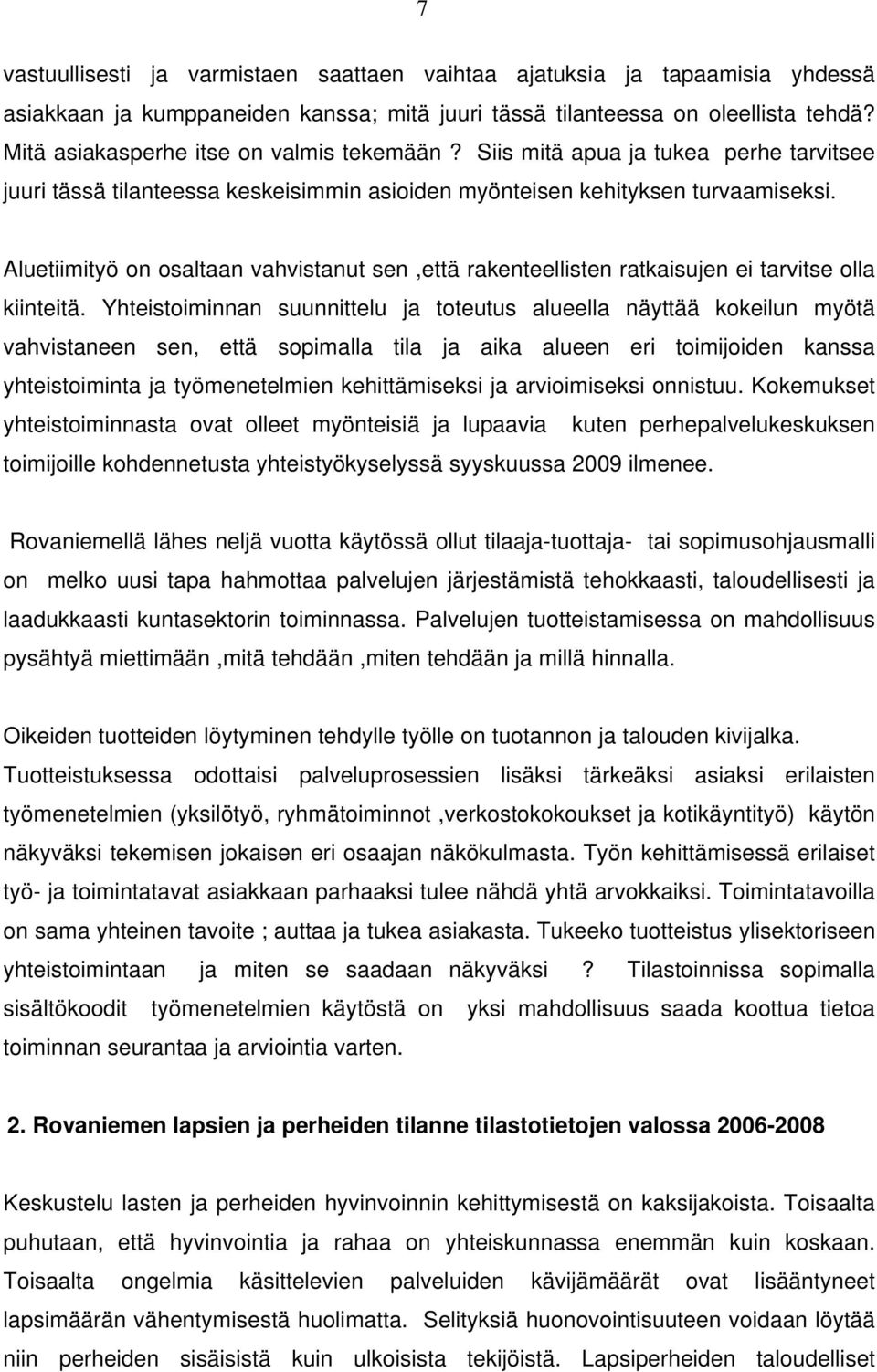 Aluetiimityö on osaltaan vahvistanut sen,että rakenteellisten ratkaisujen ei tarvitse olla kiinteitä.