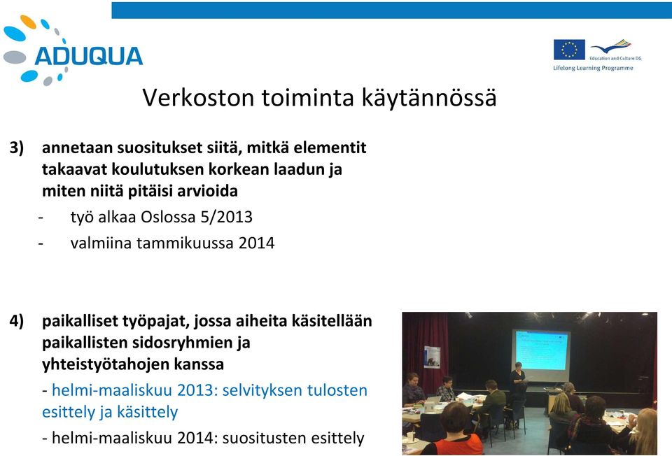 4) paikalliset työpajat, jossa aiheita käsitellään paikallisten sidosryhmien ja yhteistyötahojen kanssa