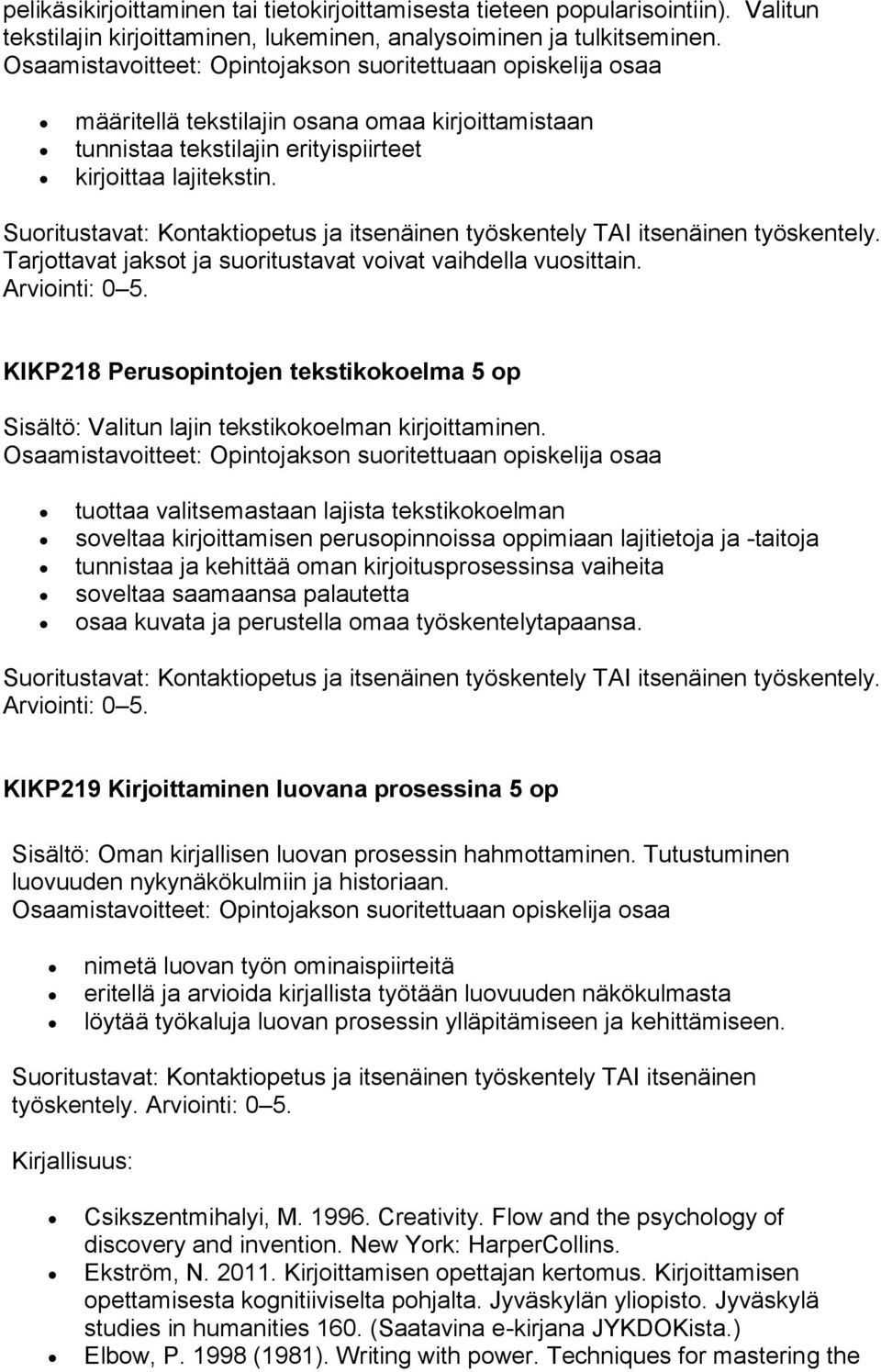 KIKP218 Perusopintojen tekstikokoelma 5 op Sisältö: Valitun lajin tekstikokoelman kirjoittaminen.