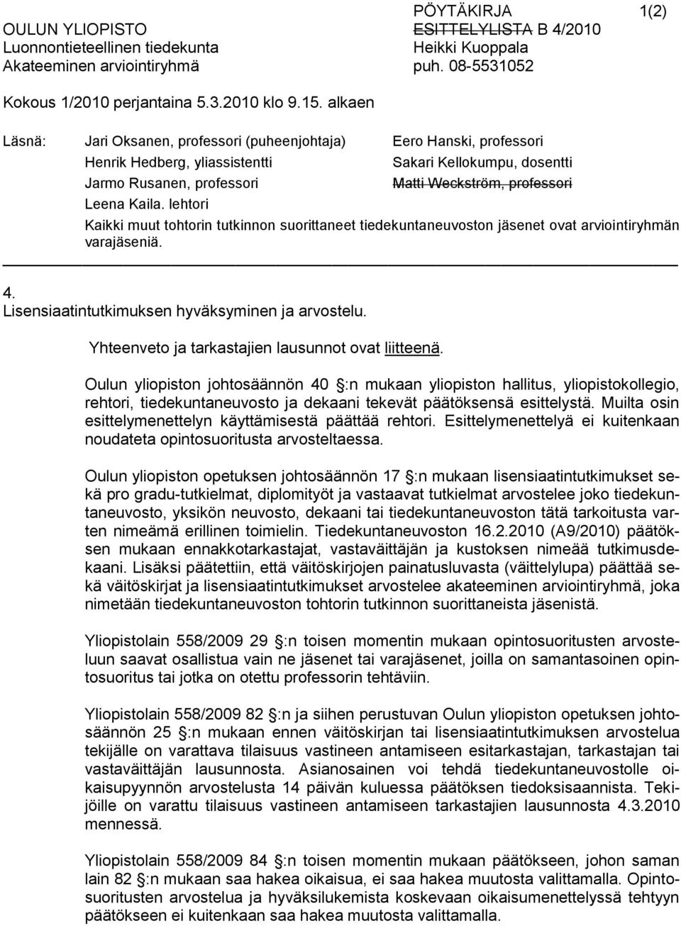 Lisensiaatintutkimuksen hyväksyminen ja arvostelu. Yhteenveto ja tarkastajien lausunnot ovat liitteenä.