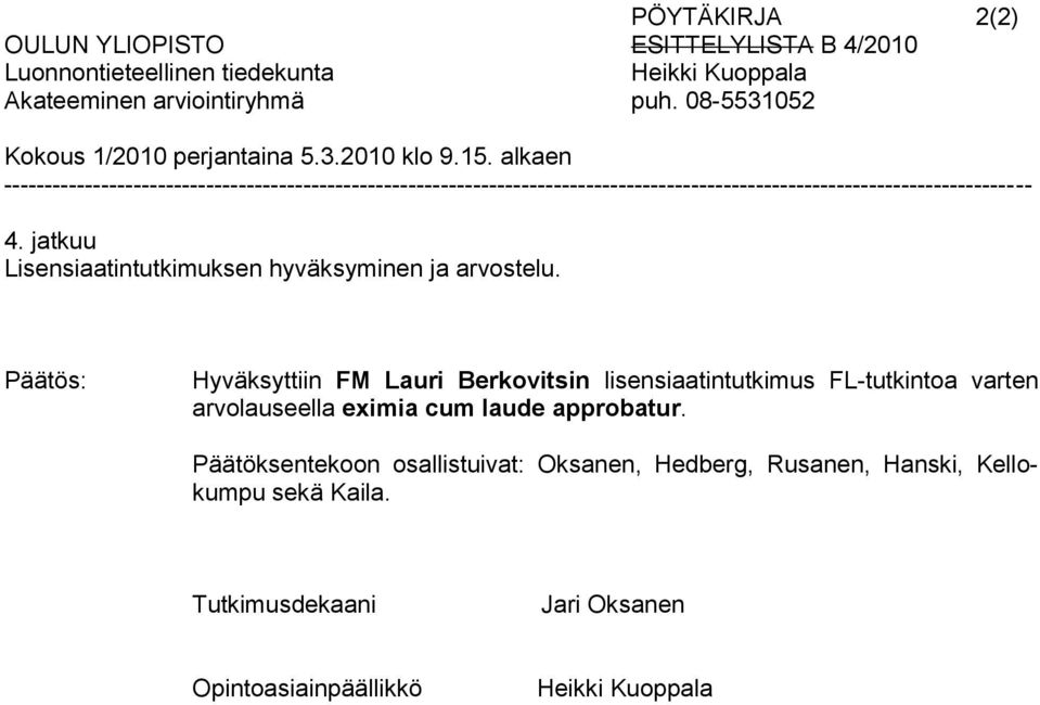 jatkuu Lisensiaatintutkimuksen hyväksyminen ja arvostelu.