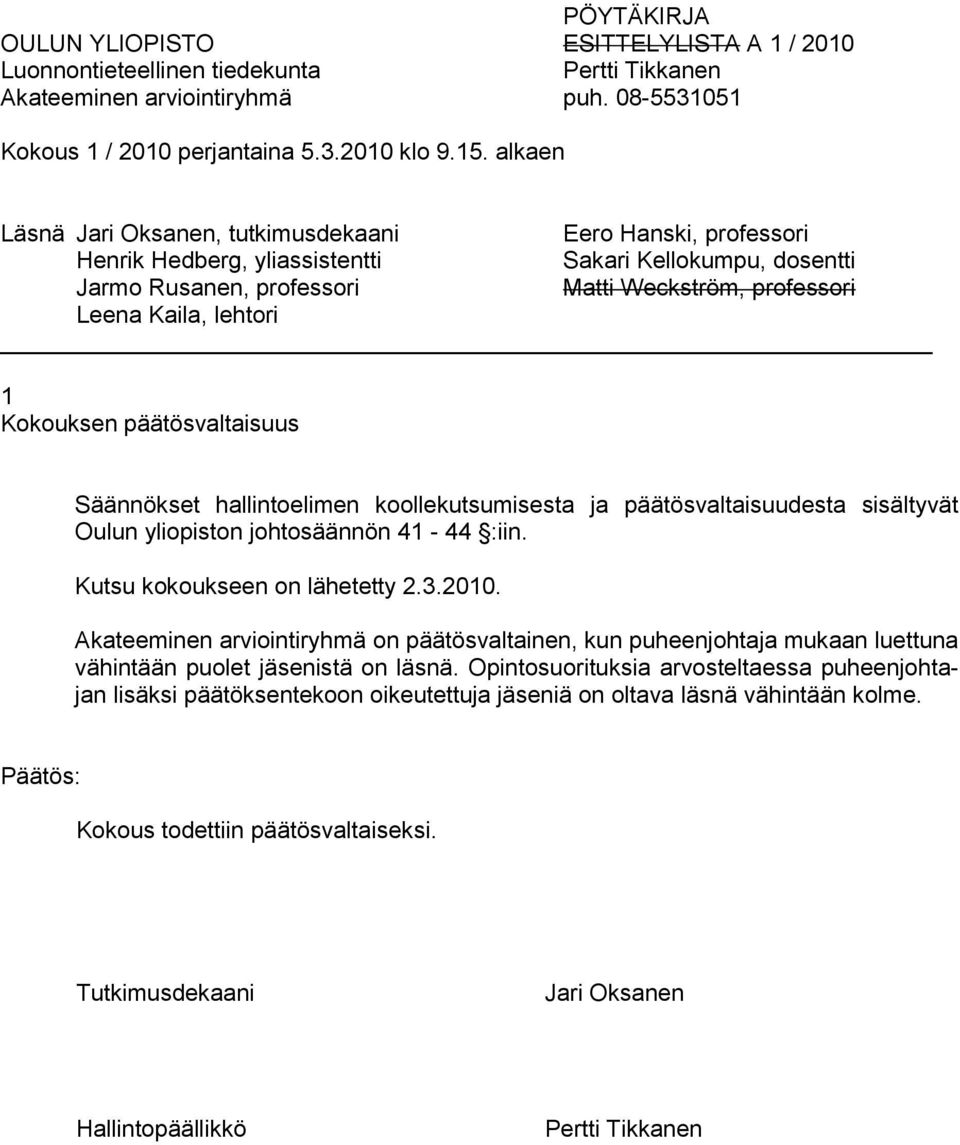 sisältyvät Oulun yliopiston johtosäännön 41-44 :iin. Kutsu kokoukseen on lähetetty 2.3.2010.