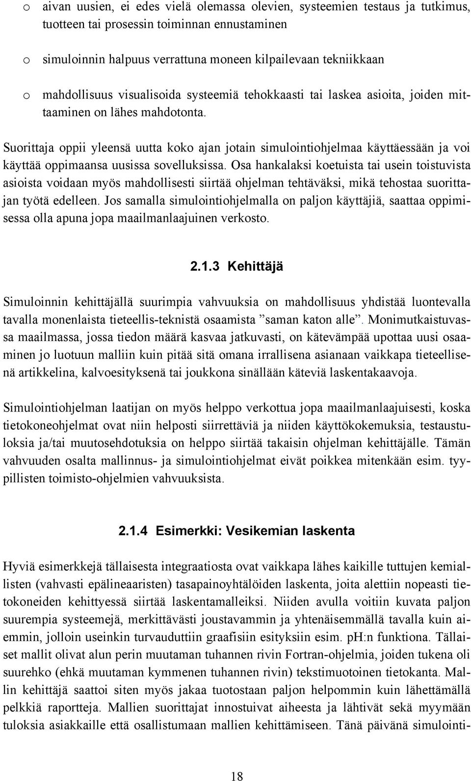 Suorittaja oppii yleensä uutta koko ajan jotain simulointiohjelmaa käyttäessään ja voi käyttää oppimaansa uusissa sovelluksissa.