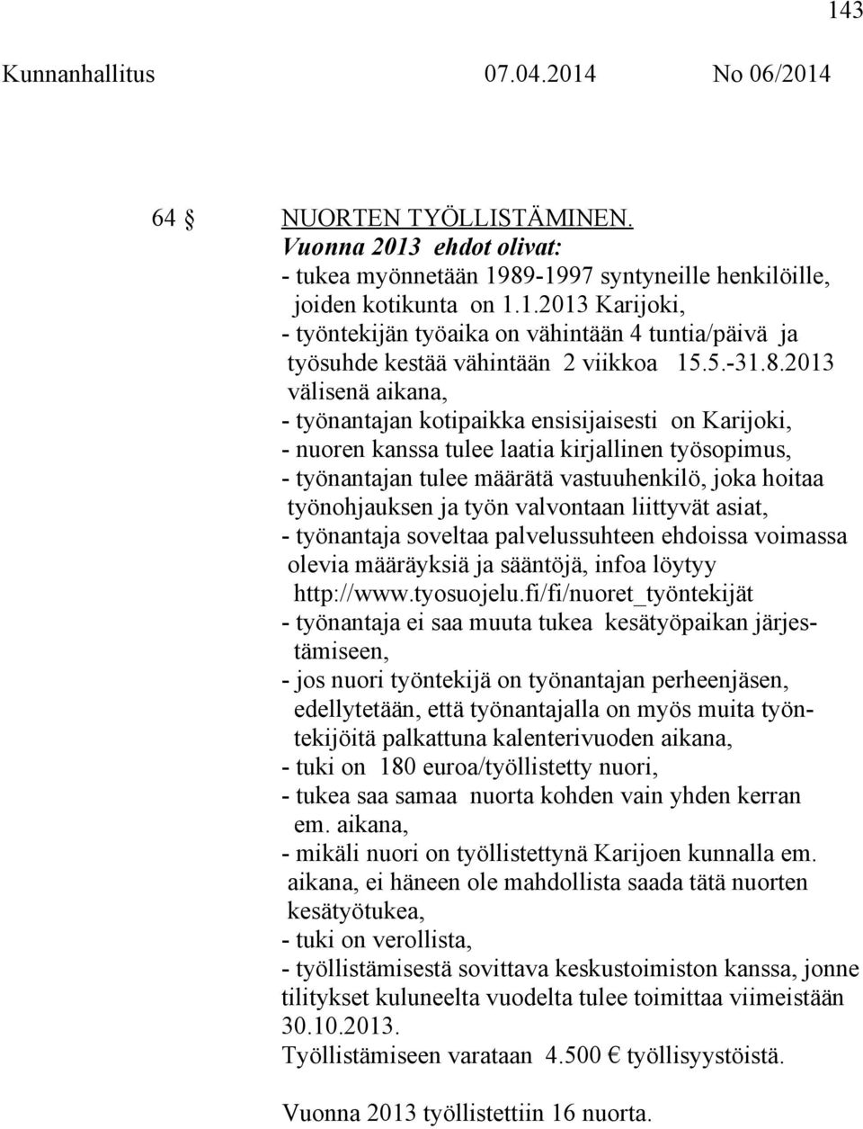 2013 välisenä aikana, - työnantajan kotipaikka ensisijaisesti on Karijoki, - nuoren kanssa tulee laatia kirjallinen työsopimus, - työnantajan tulee määrätä vastuuhenkilö, joka hoitaa työnohjauksen ja