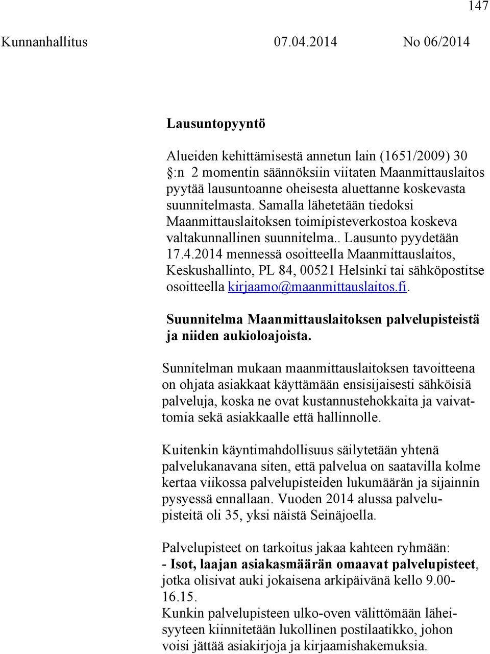 2014 mennessä osoitteella Maanmittauslaitos, Keskushallinto, PL 84, 00521 Helsinki tai sähköpostitse osoitteella kirjaamo@maanmittauslaitos.fi.