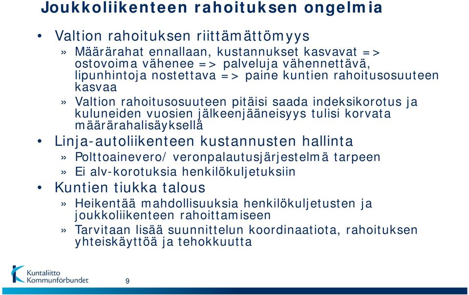 korvata määrärahalisäyksellä Linja-autoliikenteen kustannusten hallinta» Polttoainevero/ veronpalautusjärjestelmä tarpeen» Ei alv-korotuksia henkilökuljetuksiin Kuntien