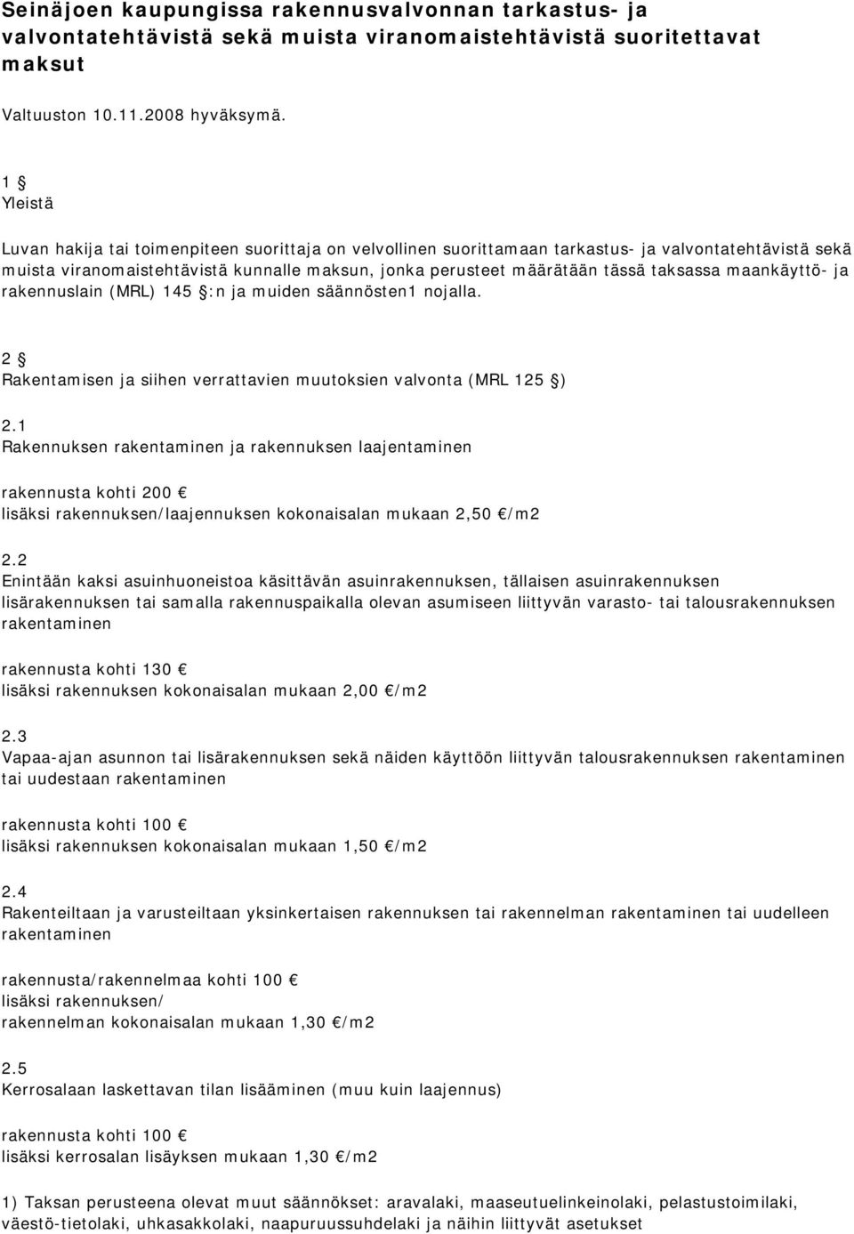 taksassa maankäyttö- ja rakennuslain (MRL) 145 :n ja muiden säännösten1 nojalla. 2 Rakentamisen ja siihen verrattavien muutoksien valvonta (MRL 125 ) 2.