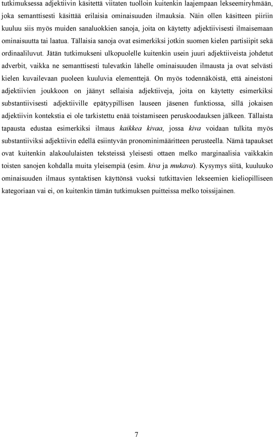 Tällaisia sanoja ovat esimerkiksi jotkin suomen kielen partisiipit sekä ordinaaliluvut.