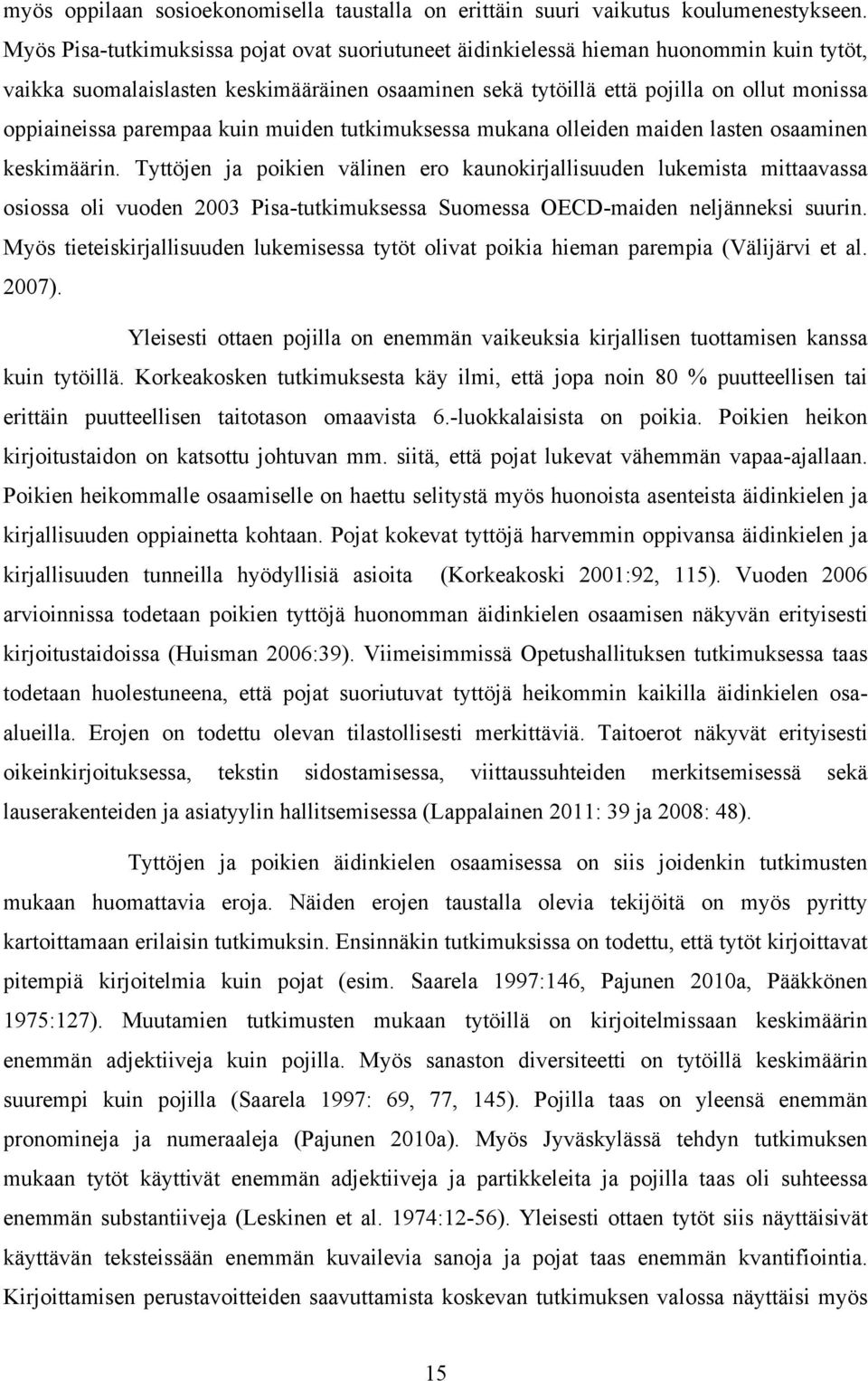 parempaa kuin muiden tutkimuksessa mukana olleiden maiden lasten osaaminen keskimäärin.