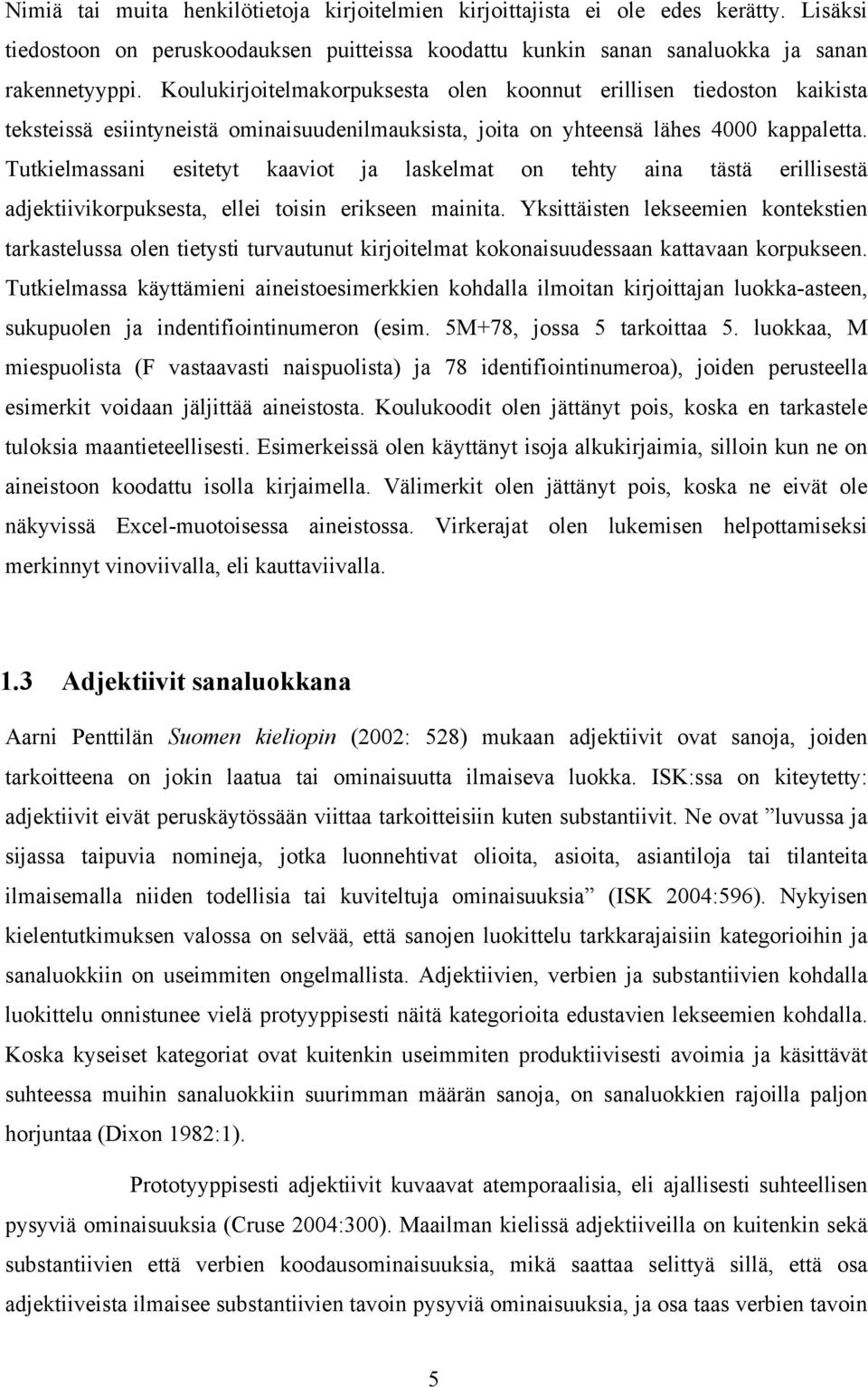 Tutkielmassani esitetyt kaaviot ja laskelmat on tehty aina tästä erillisestä adjektiivikorpuksesta, ellei toisin erikseen mainita.