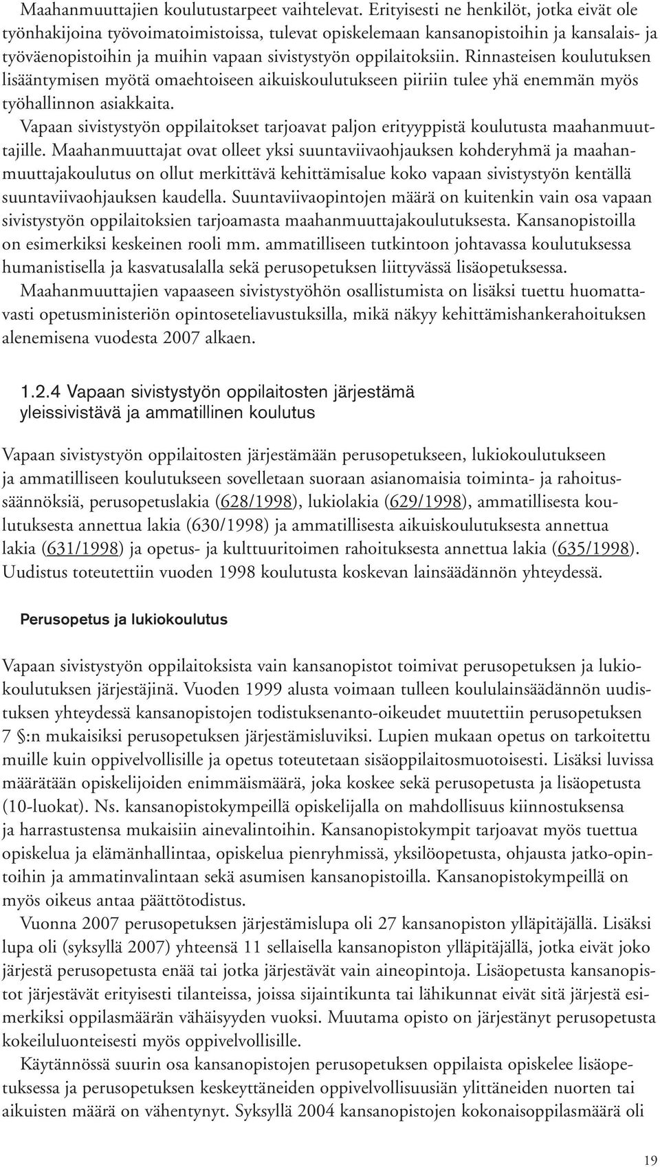 Rinnasteisen koulutuksen lisääntymisen myötä omaehtoiseen aikuiskoulutukseen piiriin tulee yhä enemmän myös työhallinnon asiakkaita.