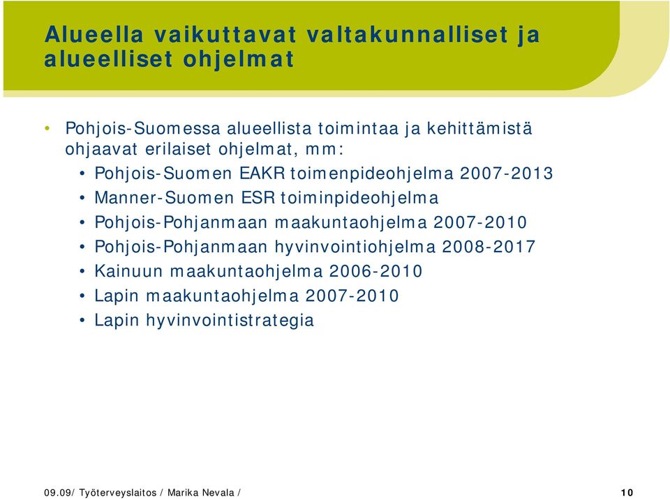 toiminpideohjelma Pohjois-Pohjanmaan maakuntaohjelma 2007-2010 Pohjois-Pohjanmaan hyvinvointiohjelma 2008-2017