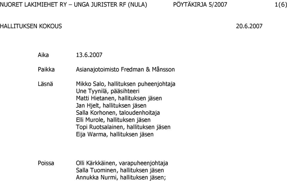 taloudenhoitaja Elli Murole, hallituksen jäsen Topi Ruotsalainen, hallituksen jäsen Eija Warma, hallituksen