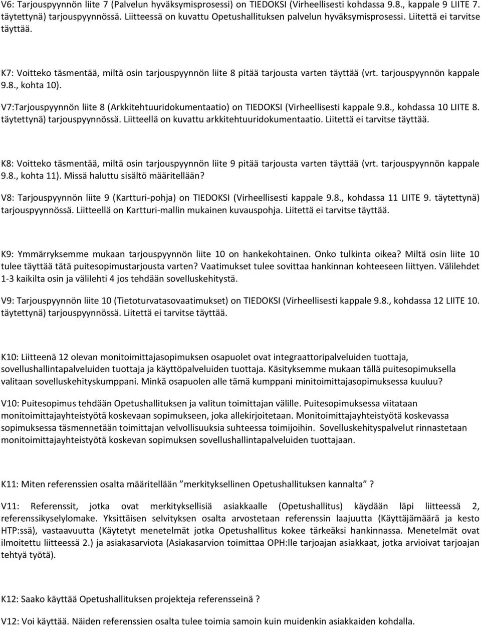 tarjouspyynnön kappale 9.8., kohta 10). V7:Tarjouspyynnön liite 8 (Arkkitehtuuridokumentaatio) on TIEDOKSI (Virheellisesti kappale 9.8., kohdassa 10 LIITE 8. täytettynä) tarjouspyynnössä.