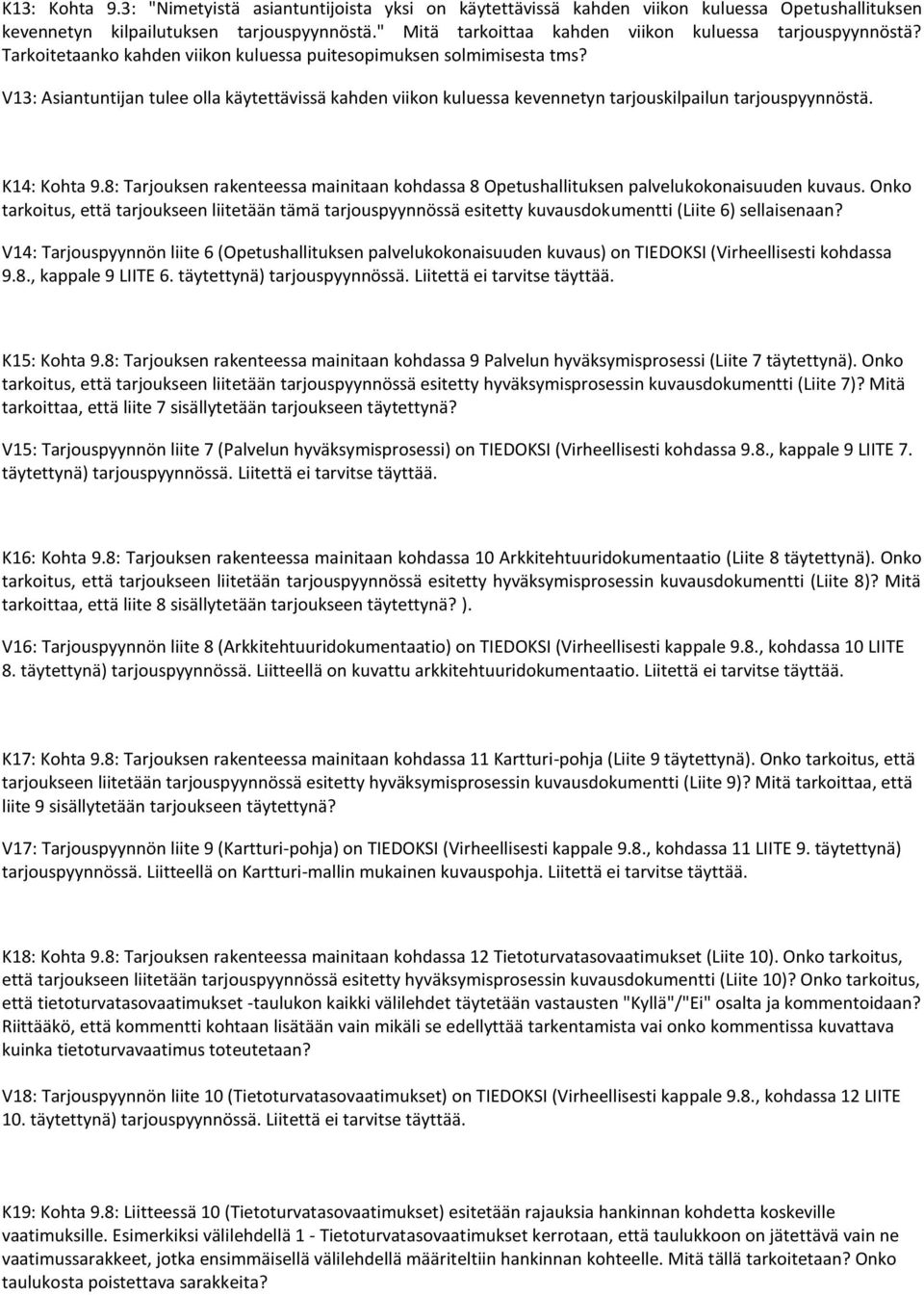 V13: Asiantuntijan tulee olla käytettävissä kahden viikon kuluessa kevennetyn tarjouskilpailun tarjouspyynnöstä. K14: Kohta 9.