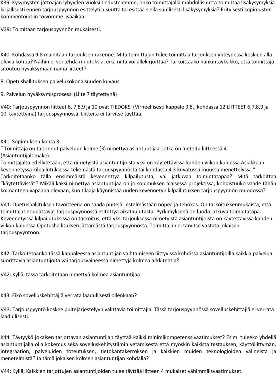 Mitä toimittajan tulee toimittaa tarjouksen yhteydessä koskien alla olevia kohtia? Näihin ei voi tehdä muutoksia, eikä niitä voi allekirjoittaa?