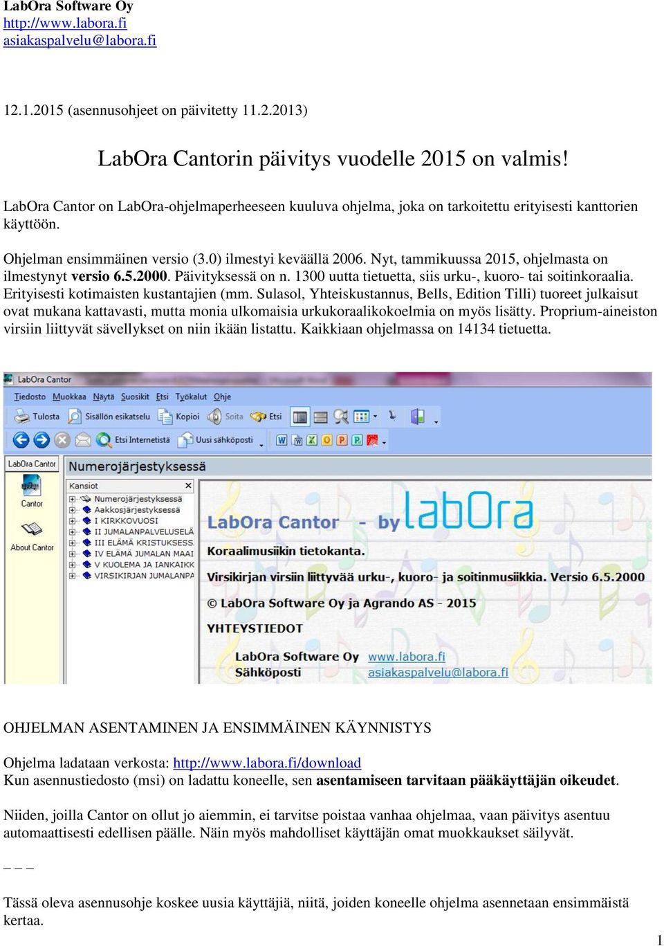 Nyt, tammikuussa 2015, ohjelmasta on ilmestynyt versio 6.5.2000. Päivityksessä on n. 1300 uutta tietuetta, siis urku-, kuoro- tai soitinkoraalia. Erityisesti kotimaisten kustantajien (mm.