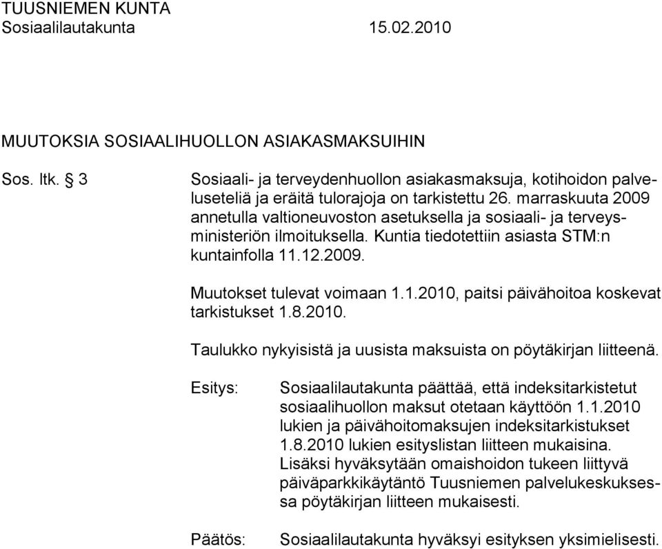 .12.2009. Muutokset tulevat voimaan 1.1.2010, paitsi päivähoitoa koskevat tarkistukset 1.8.2010. Taulukko nykyisistä ja uusista maksuista on pöytäkirjan liitteenä.