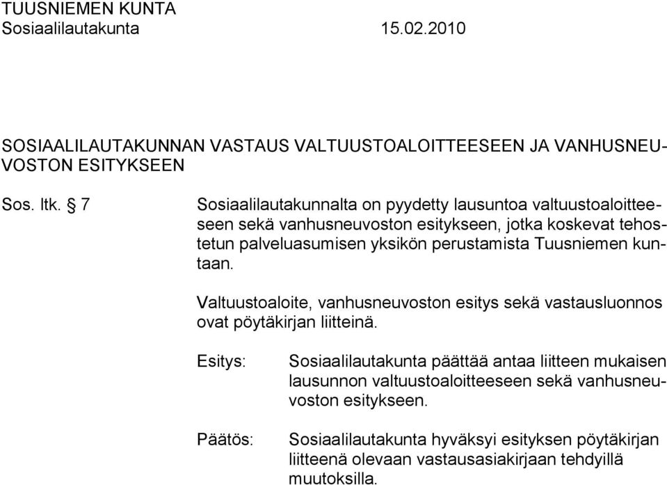 perustamista Tuusniemen kuntaan. Valtuustoaloite, vanhusneuvoston esitys sekä vastausluonnos ovat pöytäkirjan liitteinä.