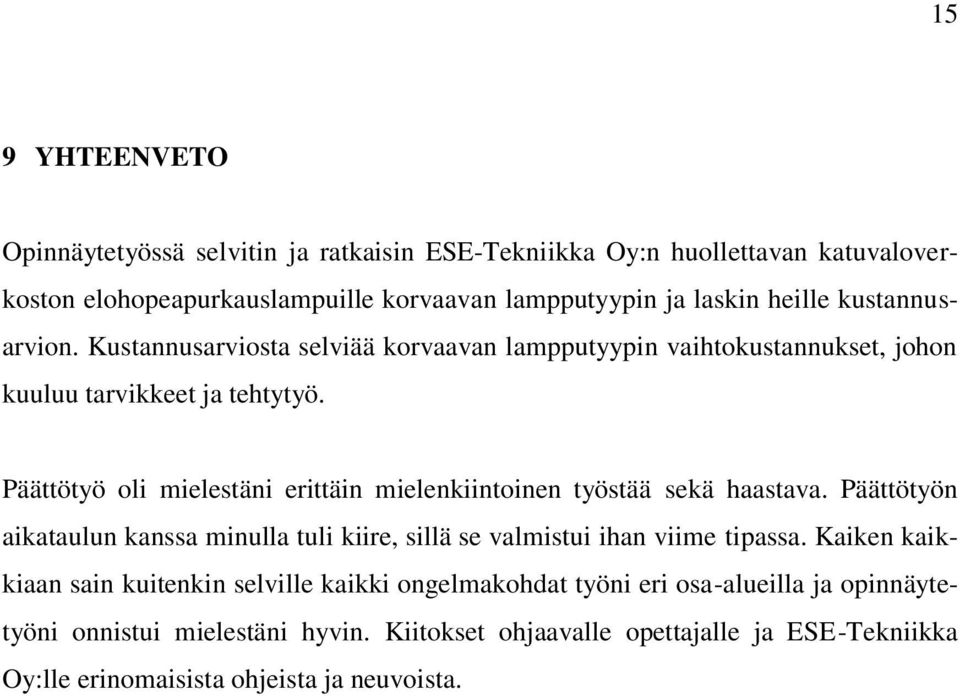 Päättötyö oli mielestäni erittäin mielenkiintoinen työstää sekä haastava. Päättötyön aikataulun kanssa minulla tuli kiire, sillä se valmistui ihan viime tipassa.