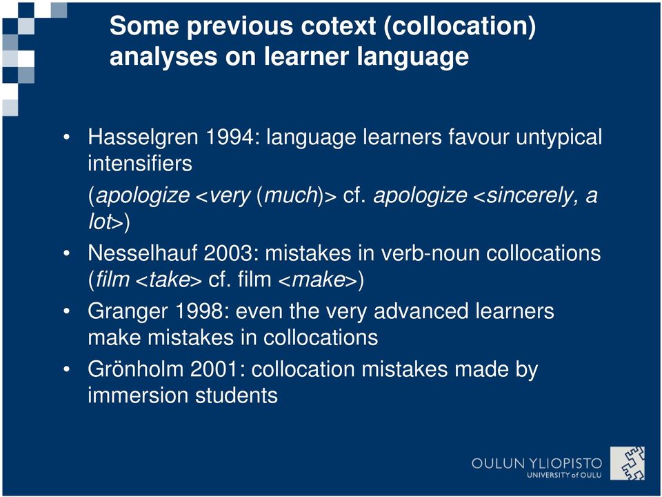 apologize <sincerely, a lot>) Nesselhauf 2003: mistakes in verb-noun collocations (film <take> cf.