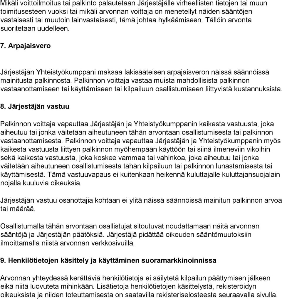 Arpajaisvero Järjestäjän Yhteistyökumppani maksaa lakisääteisen arpajaisveron näissä säännöissä mainitusta palkinnosta.