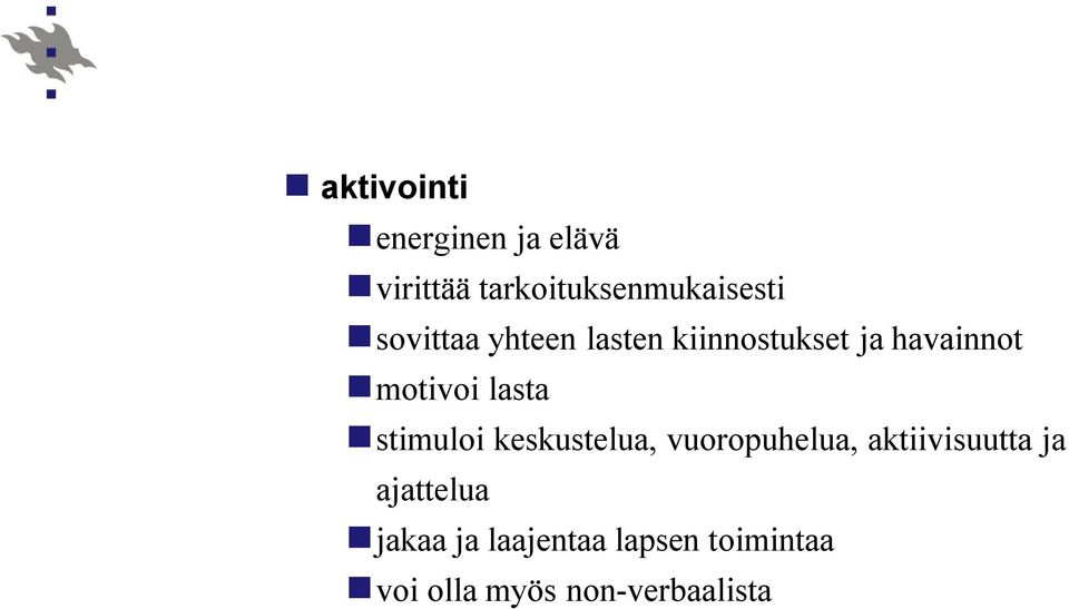 stimuloi keskustelua, vuoropuhelua, aktiivisuutta ja ajattelua