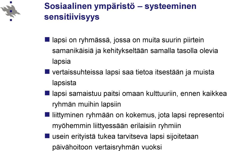 samaistuu paitsi omaan kulttuuriin, ennen kaikkea ryhmän muihin lapsiin liittyminen ryhmään on kokemus, jota lapsi