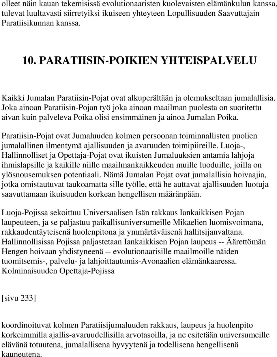 Joka ainoan Paratiisin-Pojan työ joka ainoan maailman puolesta on suoritettu aivan kuin palveleva Poika olisi ensimmäinen ja ainoa Jumalan Poika.