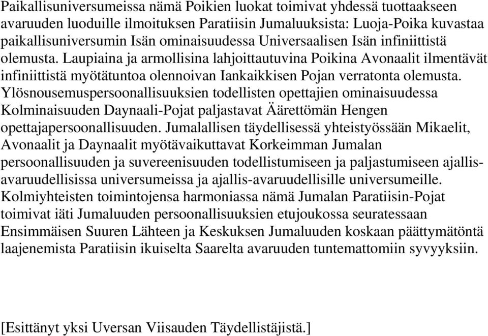 Ylösnousemuspersoonallisuuksien todellisten opettajien ominaisuudessa Kolminaisuuden Daynaali-Pojat paljastavat Äärettömän Hengen opettajapersoonallisuuden.