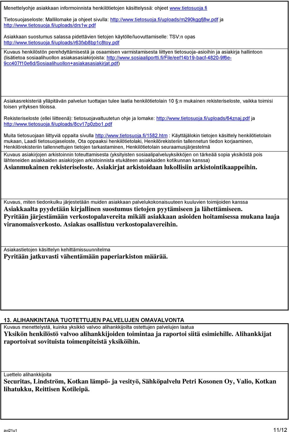 pdf Kuvaus henkilöstön perehdyttämisestä ja osaamisen varmistamisesta liittyen tietosuoja-asioihin ja asiakirja hallintoon (lisätietoa sosiaalihuollon asiakasasiakirjoista: http://www.sosiaaliportti.