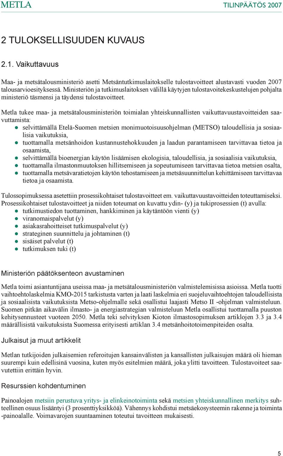 Metla tukee maa- ja metsätalousministeriön toimialan yhteiskunnallisten vaikuttavuustavoitteiden saavuttamista: selvittämällä Etelä-Suomen metsien monimuotoisuusohjelman (METSO) taloudellisia ja
