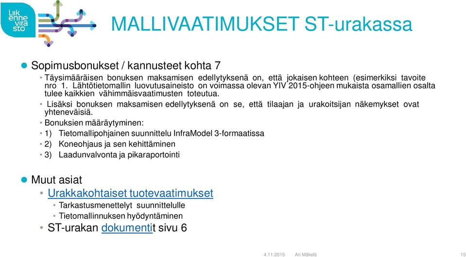 Lisäksi bonuksen maksamisen edellytyksenä on se, että tilaajan ja urakoitsijan näkemykset ovat yhteneväisiä.