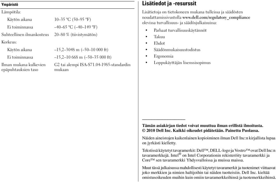 04-1985-standardin mukaan Lisätiedot ja -resurssit Lisätietoja on tietokoneen mukana tulleissa ja säädösten noudattamissivustolla www.dell.