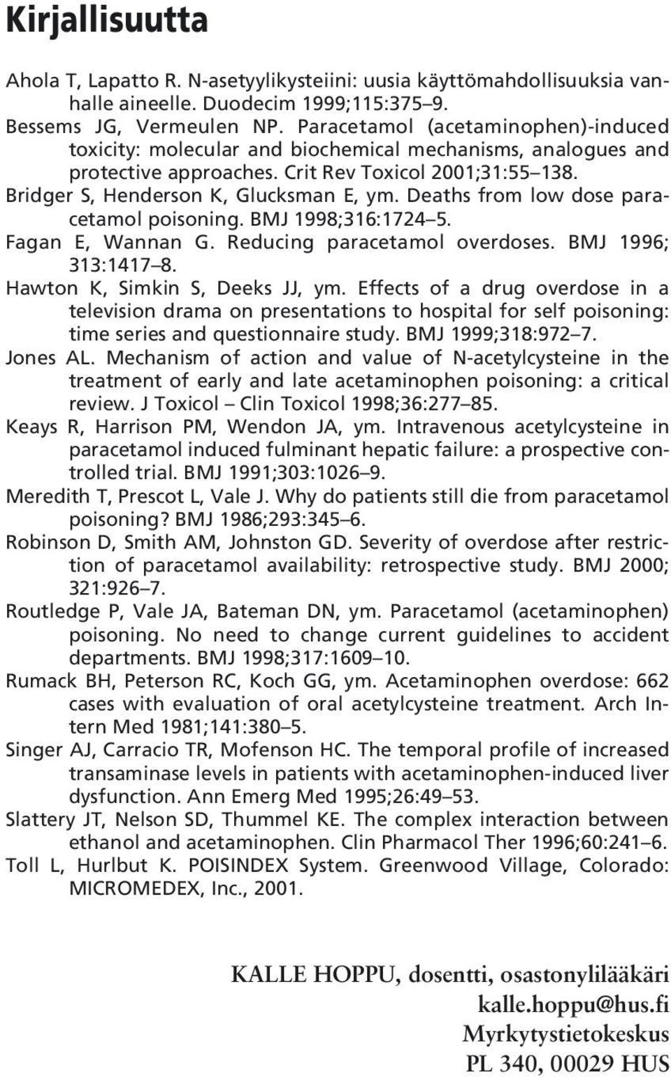 Deaths from low dose paracetamol poisoning. BMJ 1998;316:1724 5. Fagan E, Wannan G. Reducing paracetamol overdoses. BMJ 1996; 313:1417 8. Hawton K, Simkin S, Deeks JJ, ym.