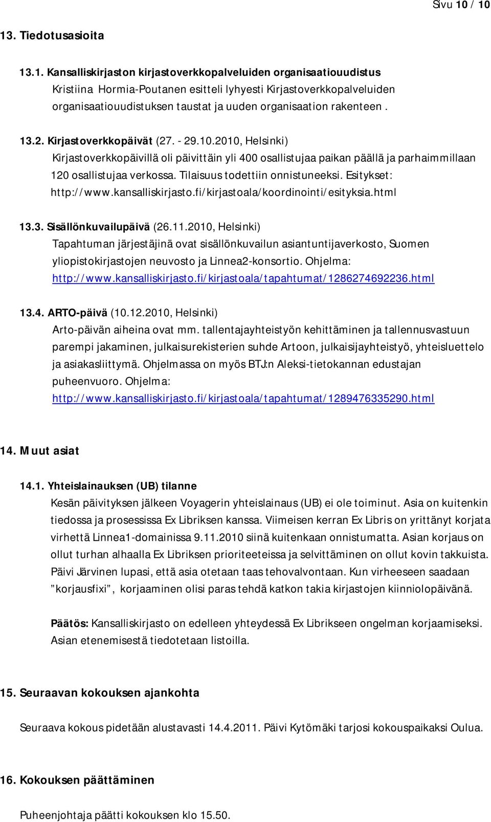 ja uuden organisaation rakenteen. 13.2. Kirjastoverkkopäivät (27. - 29.10.