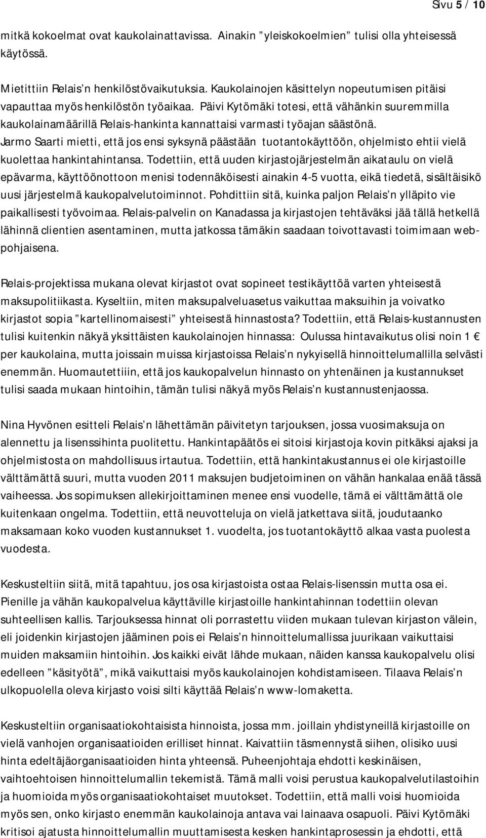 Päivi Kytömäki totesi, että vähänkin suuremmilla kaukolainamäärillä Relais-hankinta kannattaisi varmasti työajan säästönä.