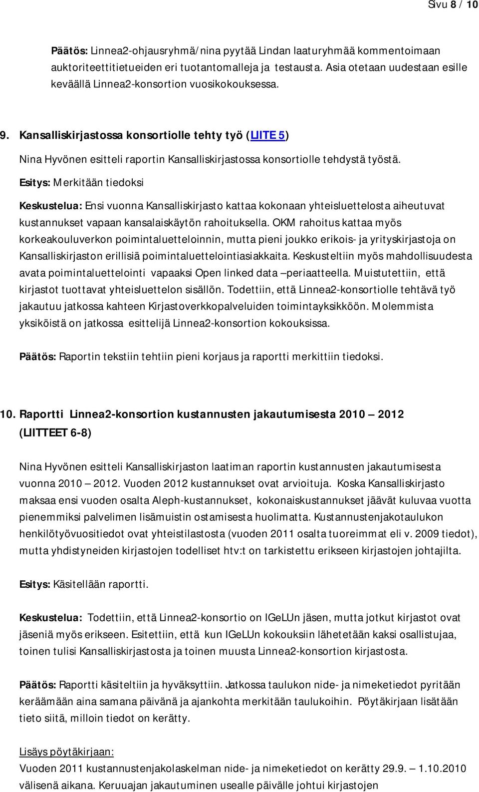 Kansalliskirjastossa konsortiolle tehty työ (LIITE 5) Nina Hyvönen esitteli raportin Kansalliskirjastossa konsortiolle tehdystä työstä.