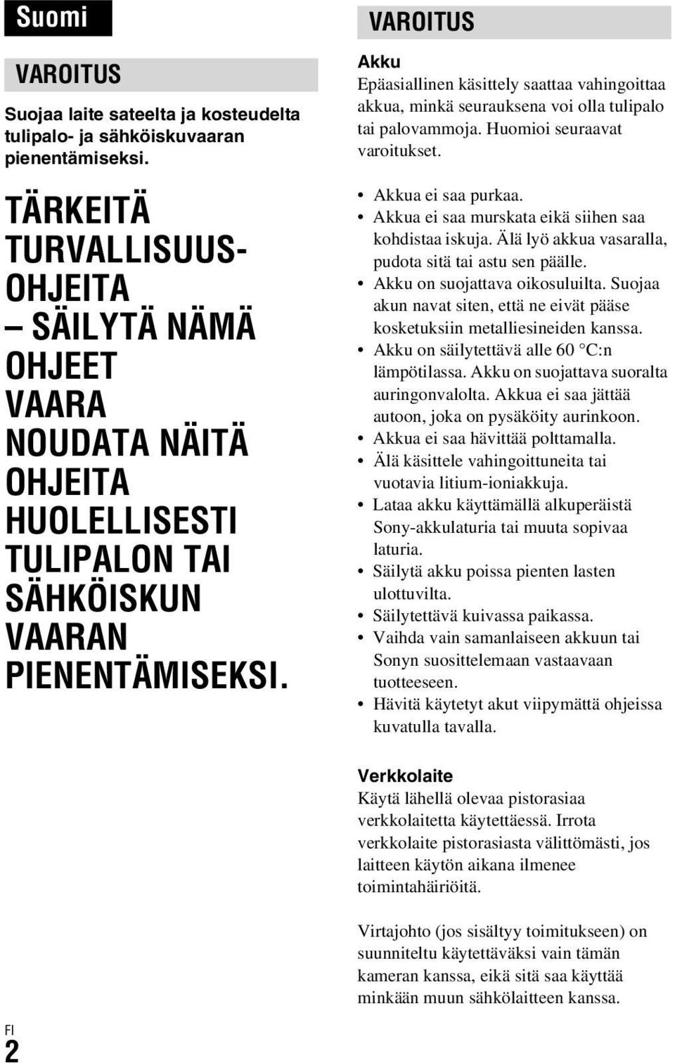 VAROITUS Akku Epäasiallinen käsittely saattaa vahingoittaa akkua, minkä seurauksena voi olla tulipalo tai palovammoja. Huomioi seuraavat varoitukset. Akkua ei saa purkaa.