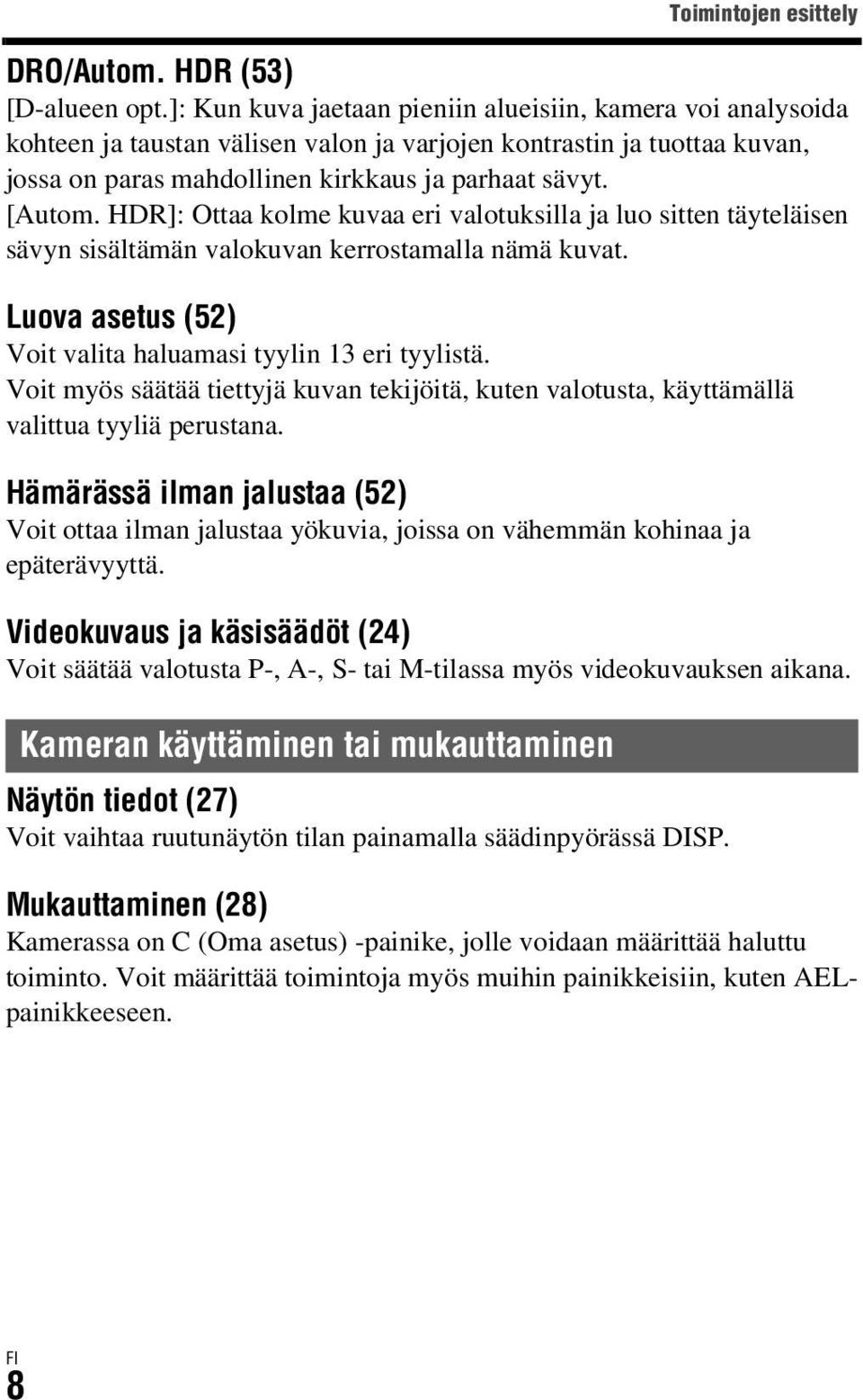 HDR]: Ottaa kolme kuvaa eri valotuksilla ja luo sitten täyteläisen sävyn sisältämän valokuvan kerrostamalla nämä kuvat. Luova asetus (52) Voit valita haluamasi tyylin 13 eri tyylistä.