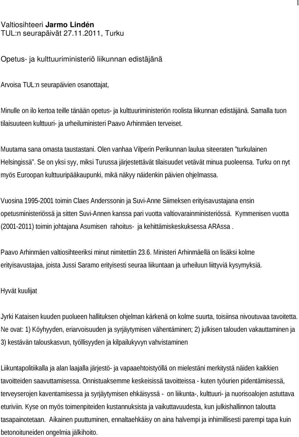 edistäjänä. Samalla tuon tilaisuuteen kulttuuri- ja urheiluministeri Paavo Arhinmäen terveiset. Muutama sana omasta taustastani.