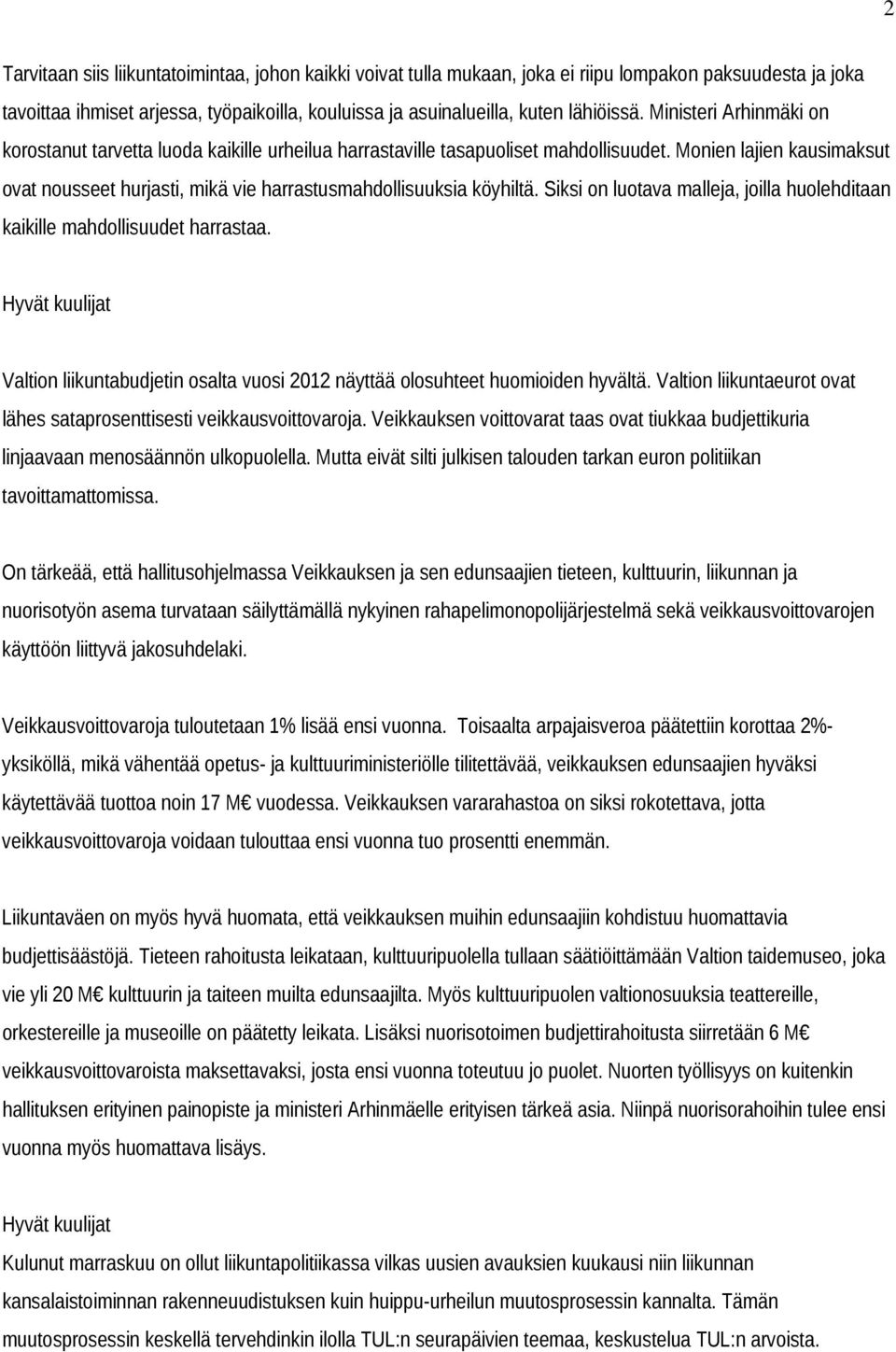 Monien lajien kausimaksut ovat nousseet hurjasti, mikä vie harrastusmahdollisuuksia köyhiltä. Siksi on luotava malleja, joilla huolehditaan kaikille mahdollisuudet harrastaa.